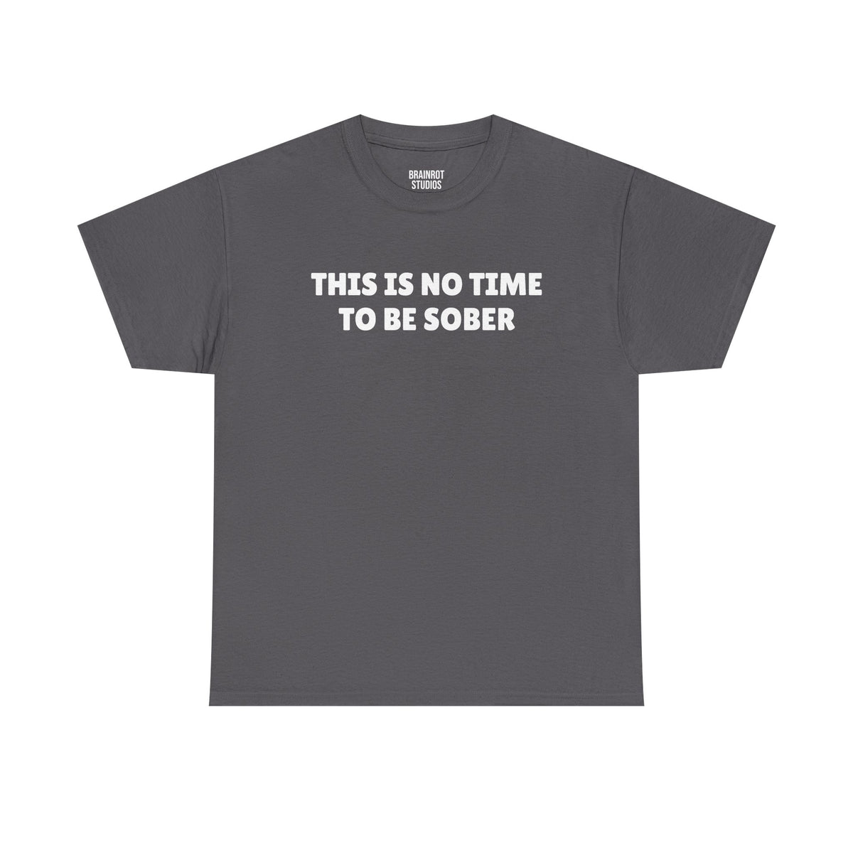 This Is No Time To Be Sober T-Shirt - Charcoal