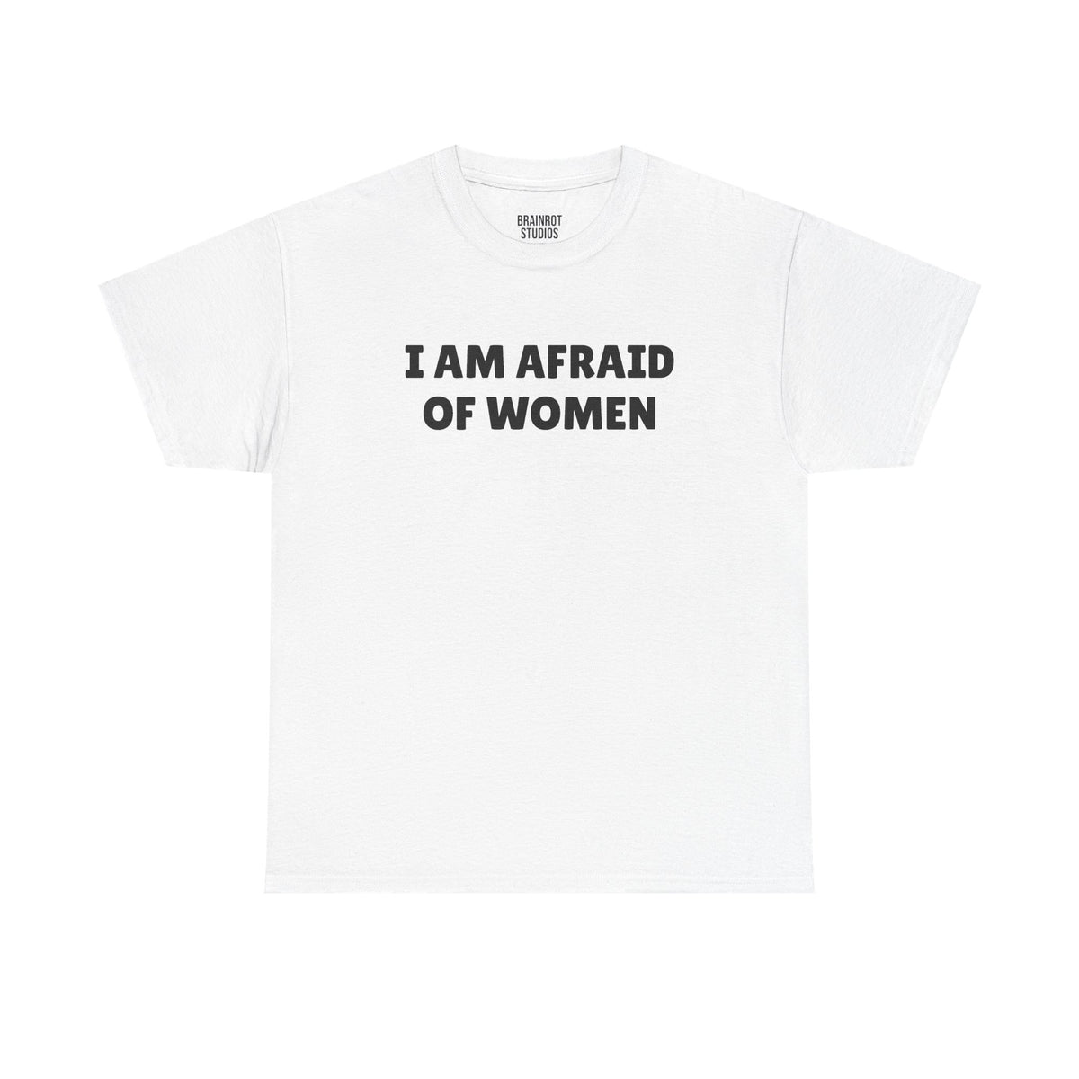 I Am Afraid Of Women T-Shirt - White
