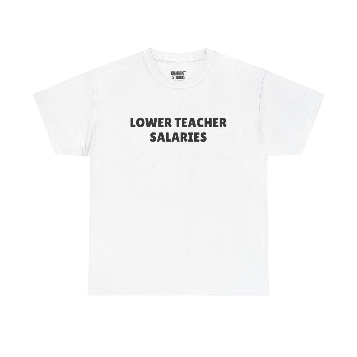 Lower Teacher Salaries T-Shirt - White