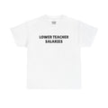 Lower Teacher Salaries T-Shirt