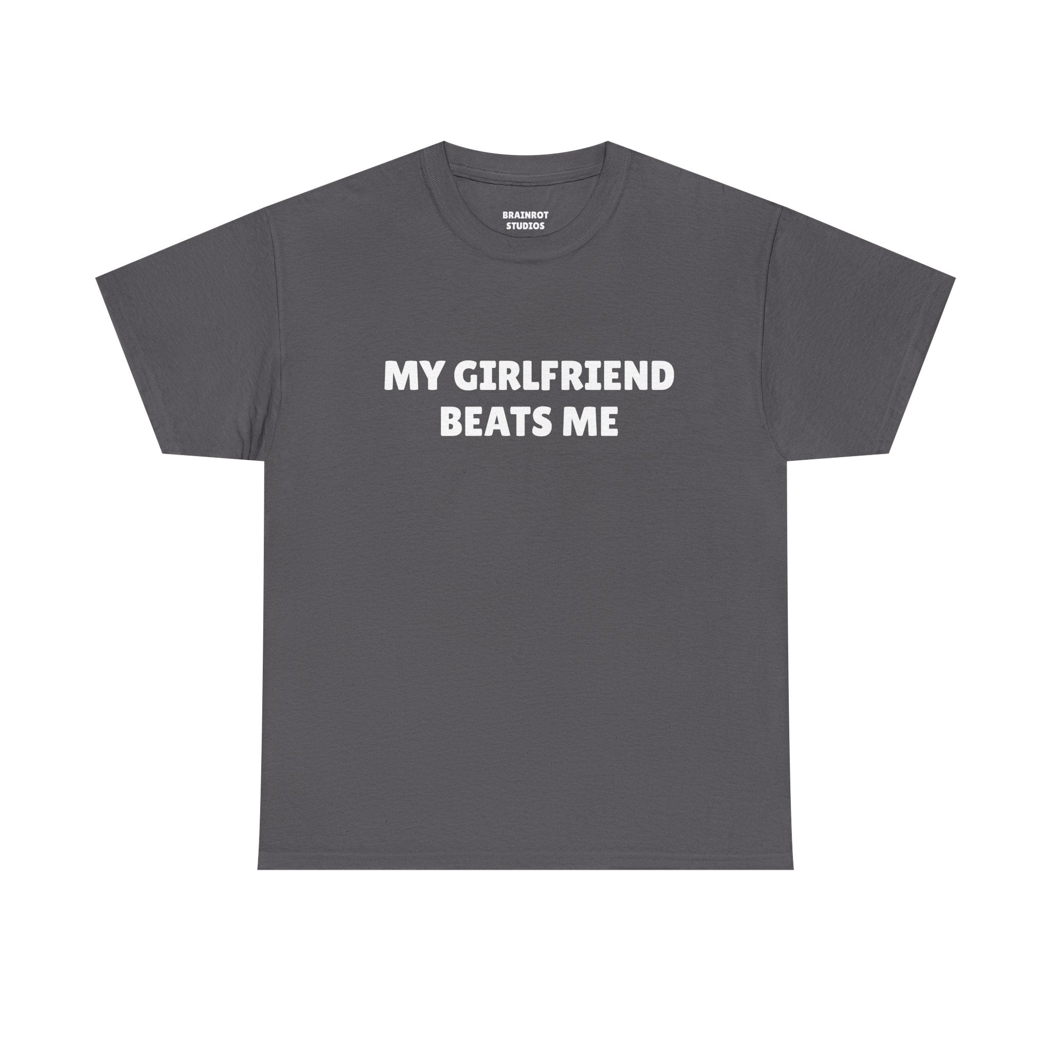 My Girlfriend Beats Me T-Shirt