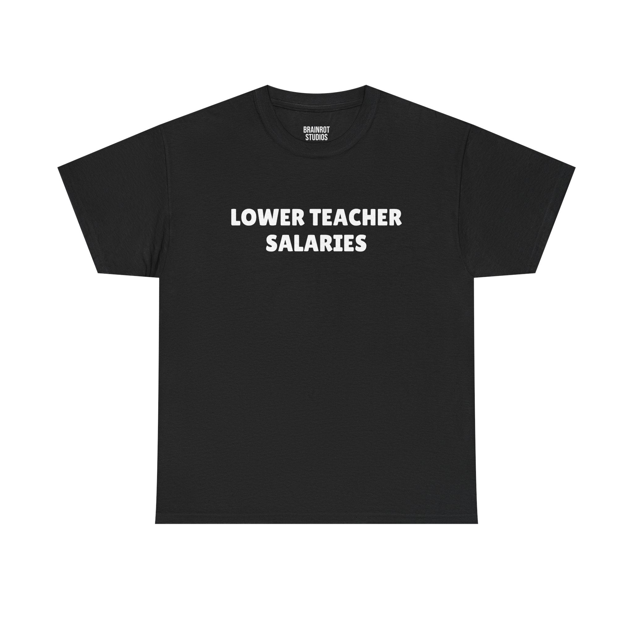 Lower Teacher Salaries T-Shirt