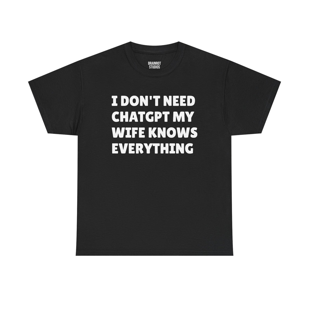 I Don’t Need ChatGPT My Wife Knows Everything T-Shirt - Black
