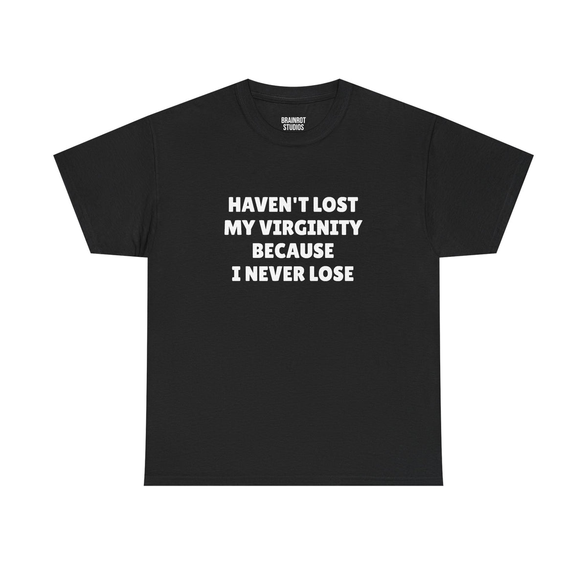 Haven't Lost My Virginity Because I never Lose T-Shirt - Black