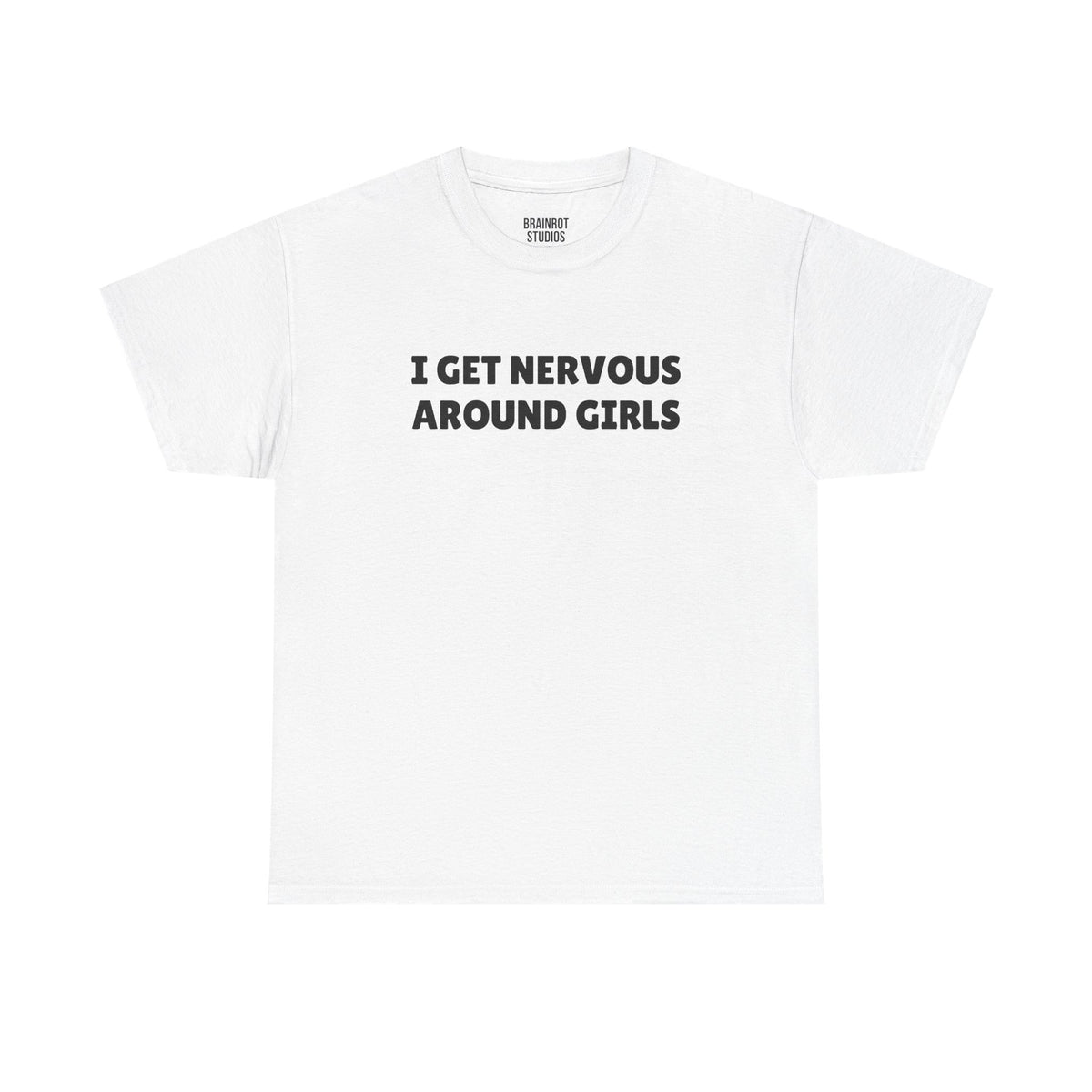 I Get Nervous Around Girls T-Shirt - White
