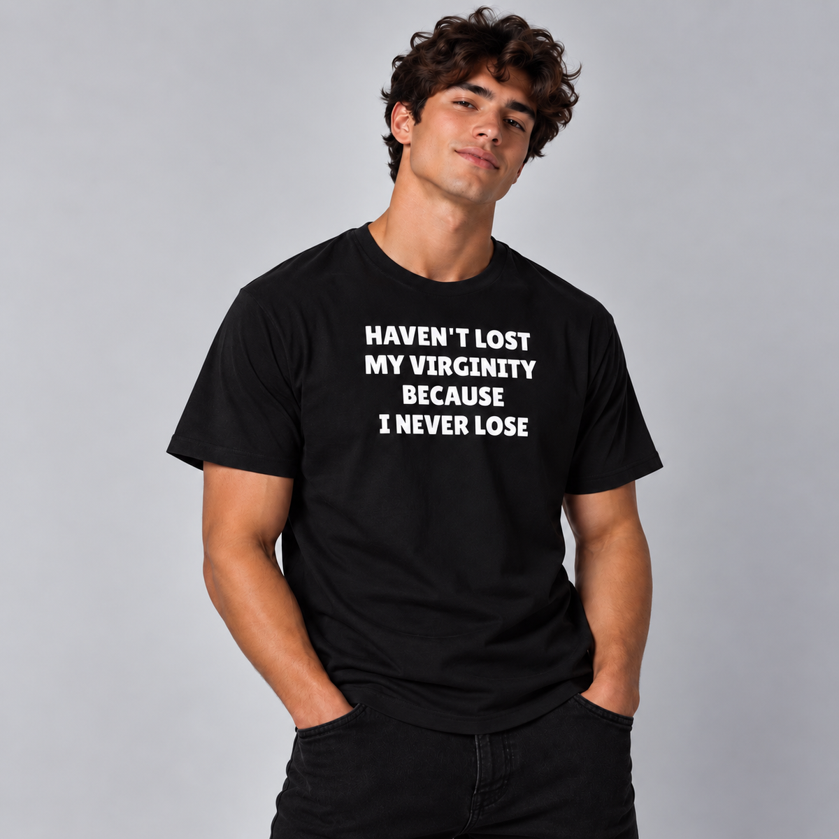 Haven't Lost My Virginity Because I never Lose T-Shirt - Black