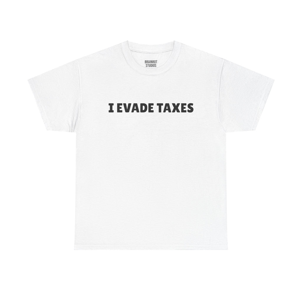 I Evade Taxes T-Shirt