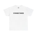 I Evade Taxes T-Shirt
