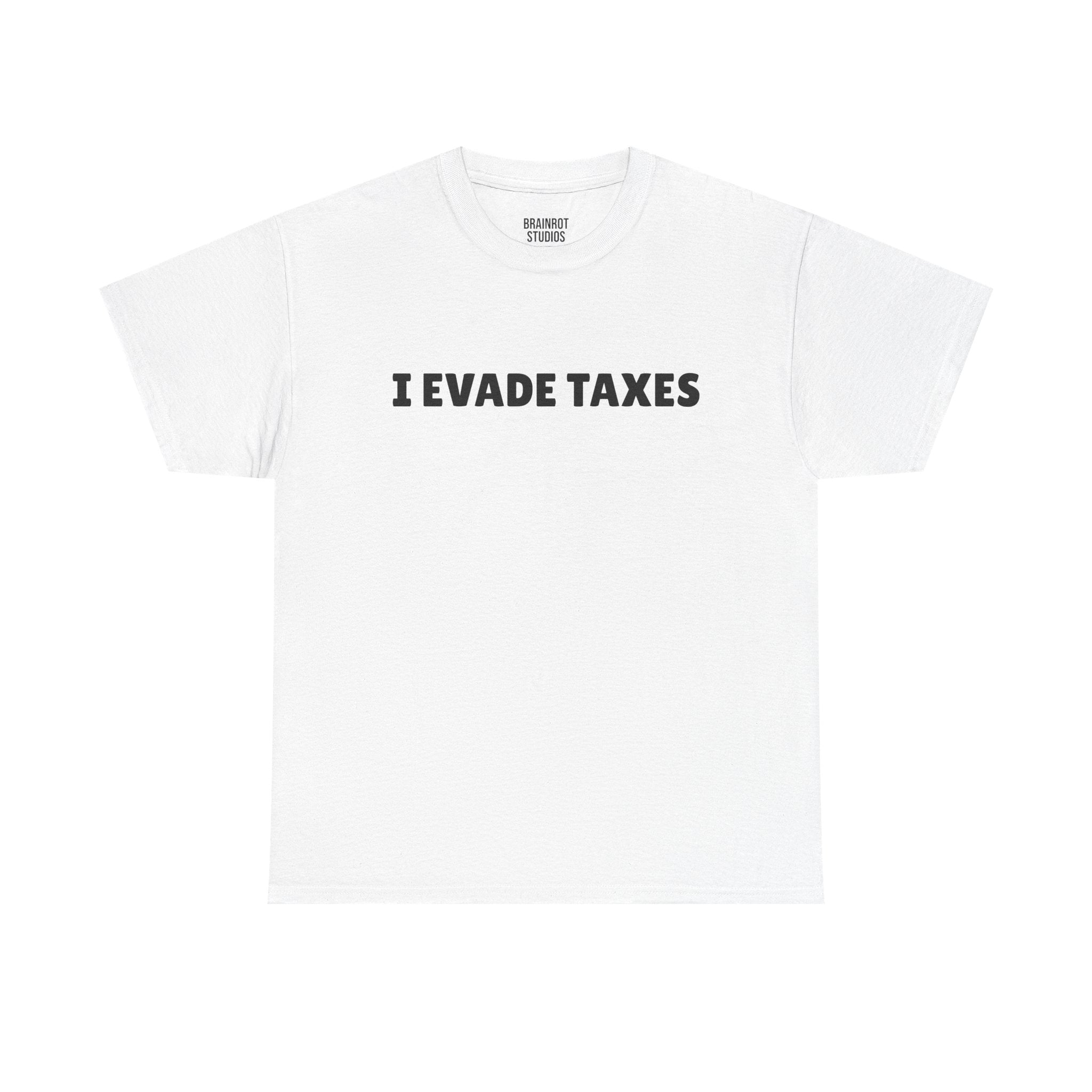 I Evade Taxes T-Shirt