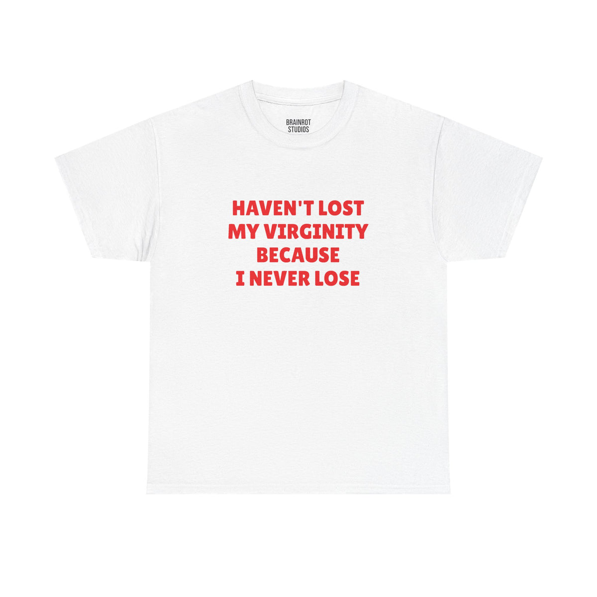 Haven't Lost My Virginity Because I never Lose T-Shirt - White