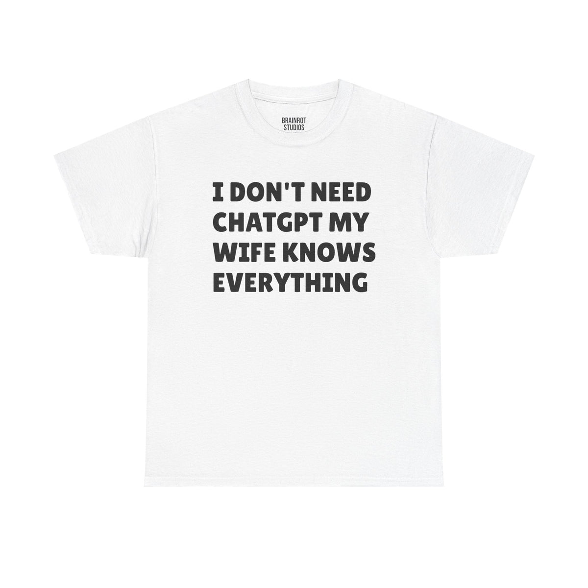 I Don’t Need ChatGPT My Wife Knows Everything T-Shirt - White