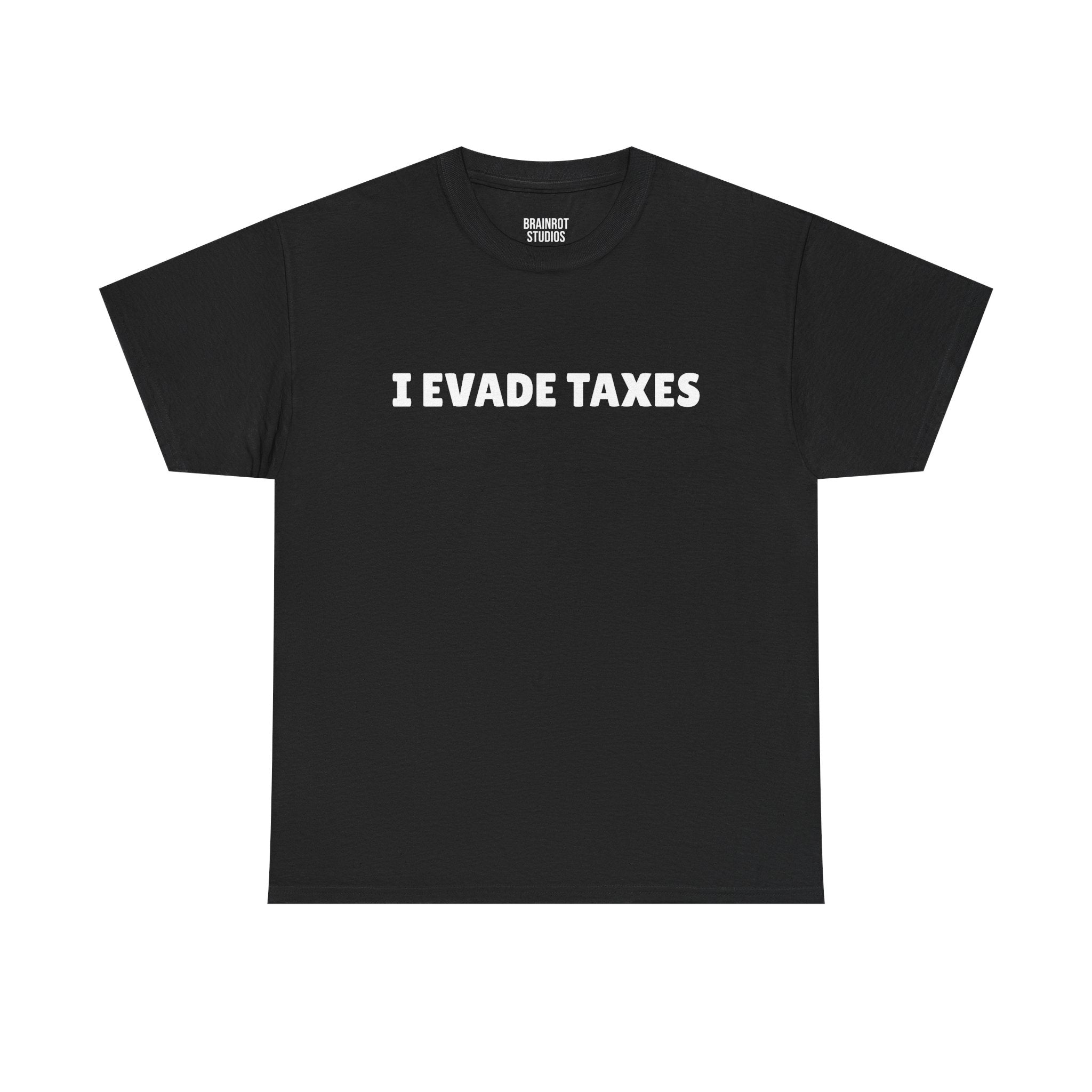 I Evade Taxes T-Shirt