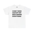 I Don’t Need ChatGPT My Wife Knows Everything T-Shirt