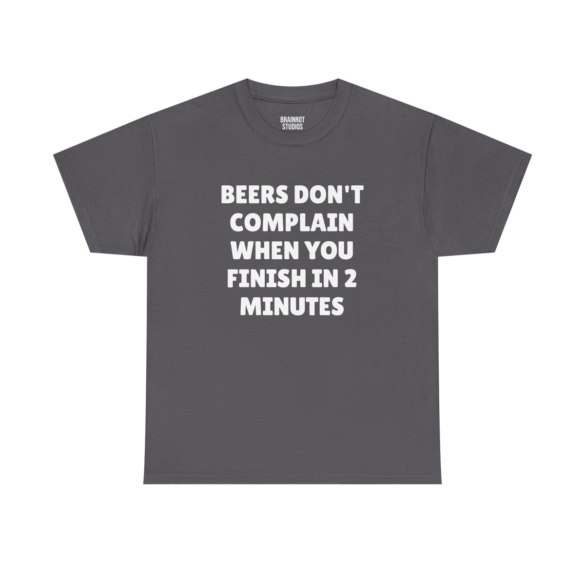 Beers Don't Complain When You Finish In 2 Minutes T-Shirt - Charcoal