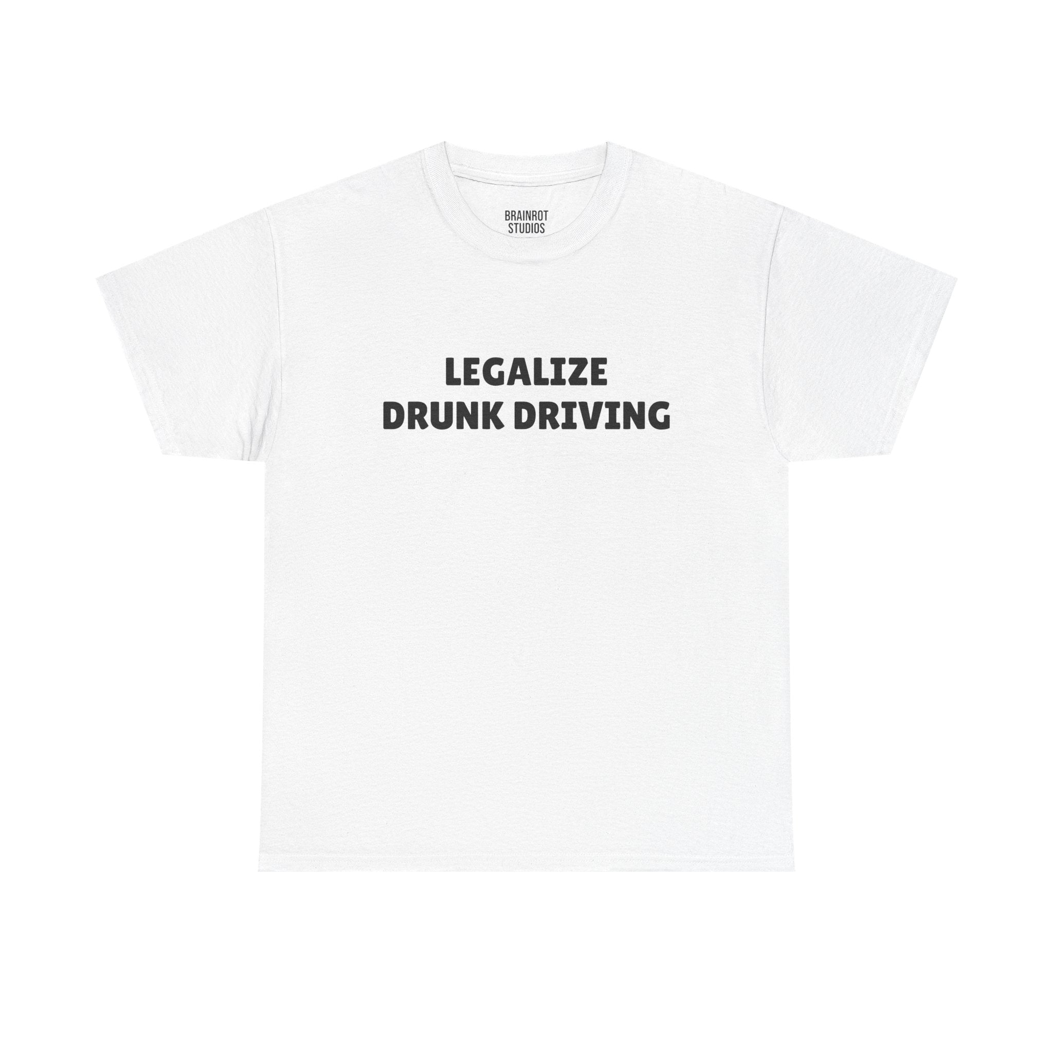 Legalize Drunk Driving T-Shirt