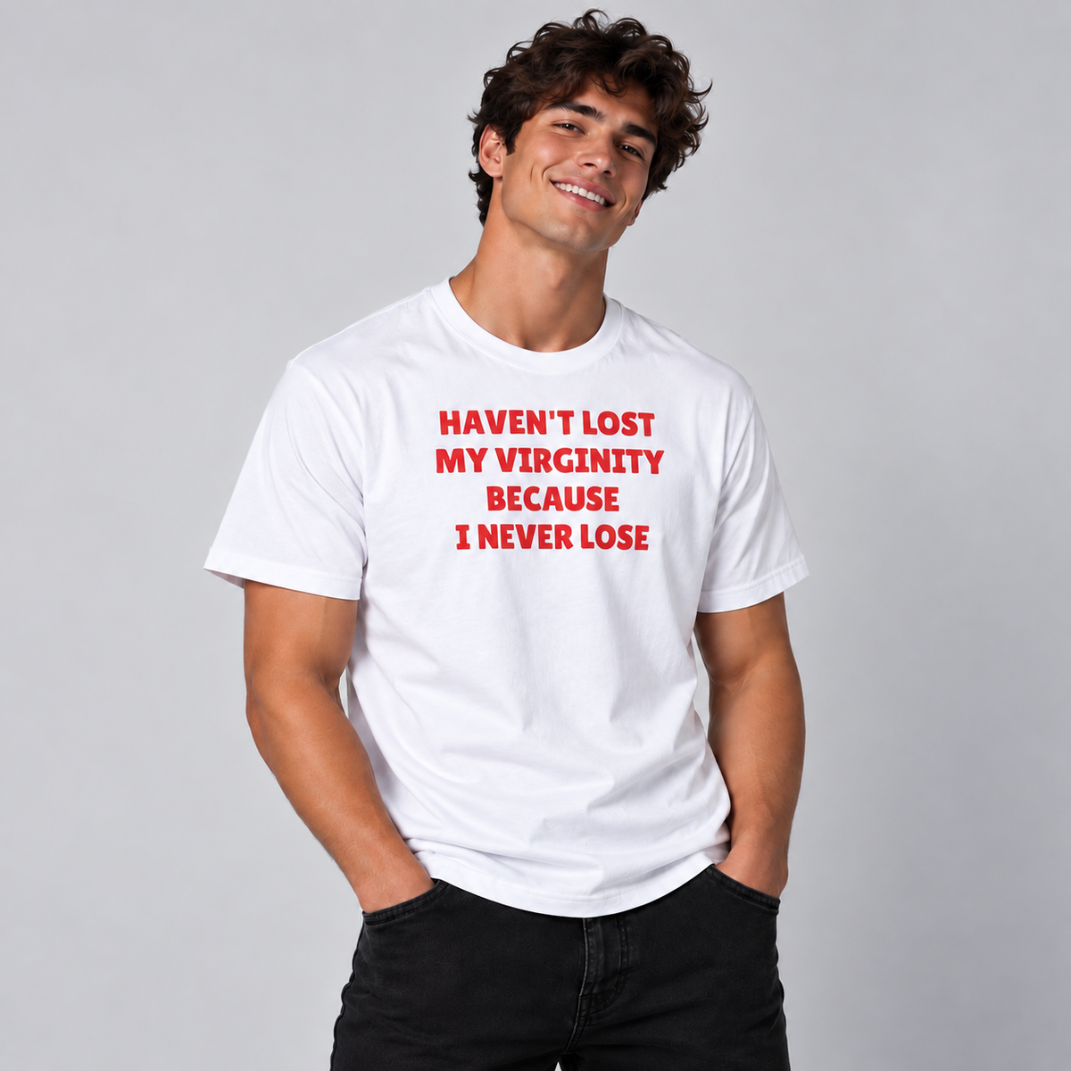 Haven't Lost My Virginity Because I Never Lose T-Shirt