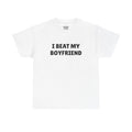 I Beat My Boyfriend T-Shirt