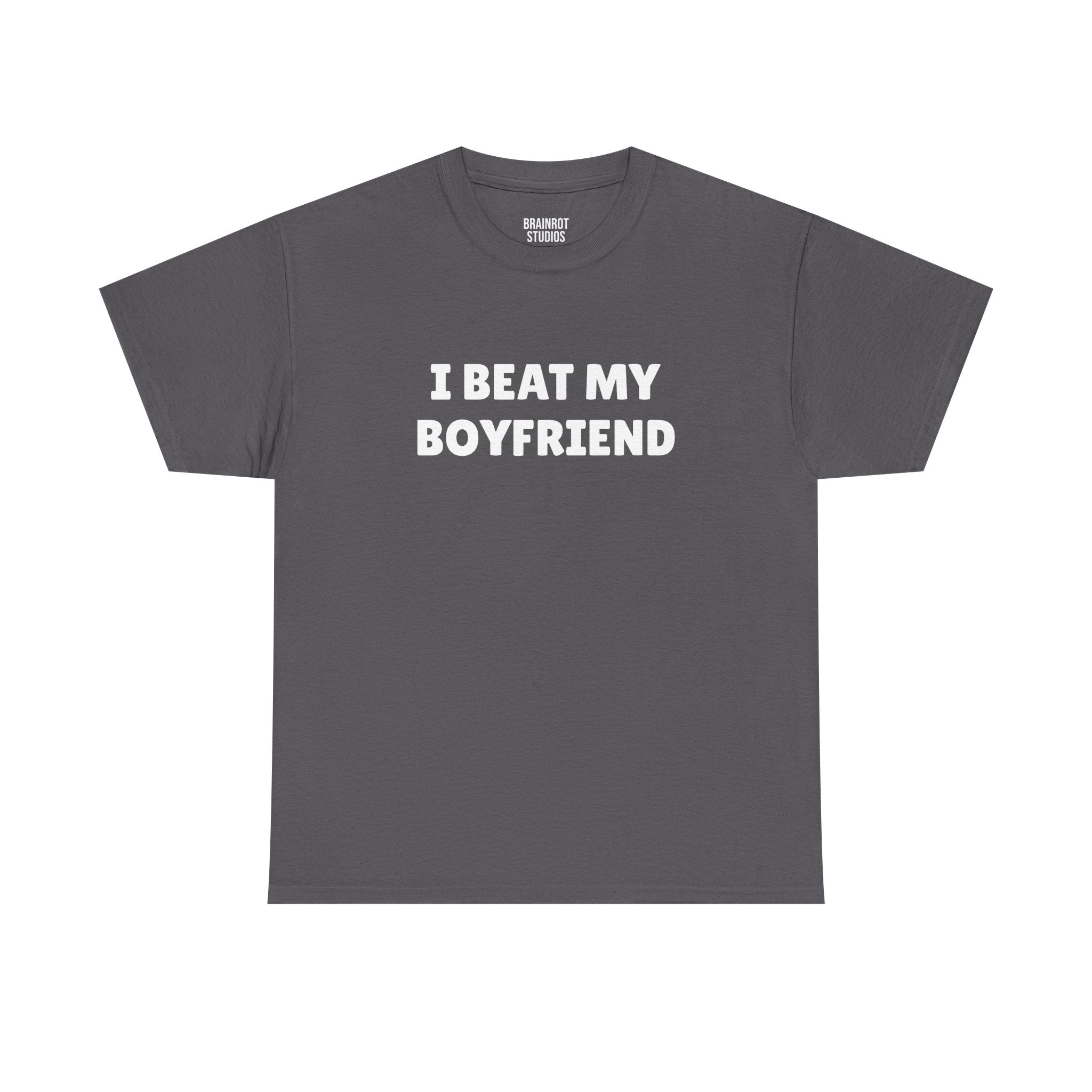 I Beat My Boyfriend T-Shirt