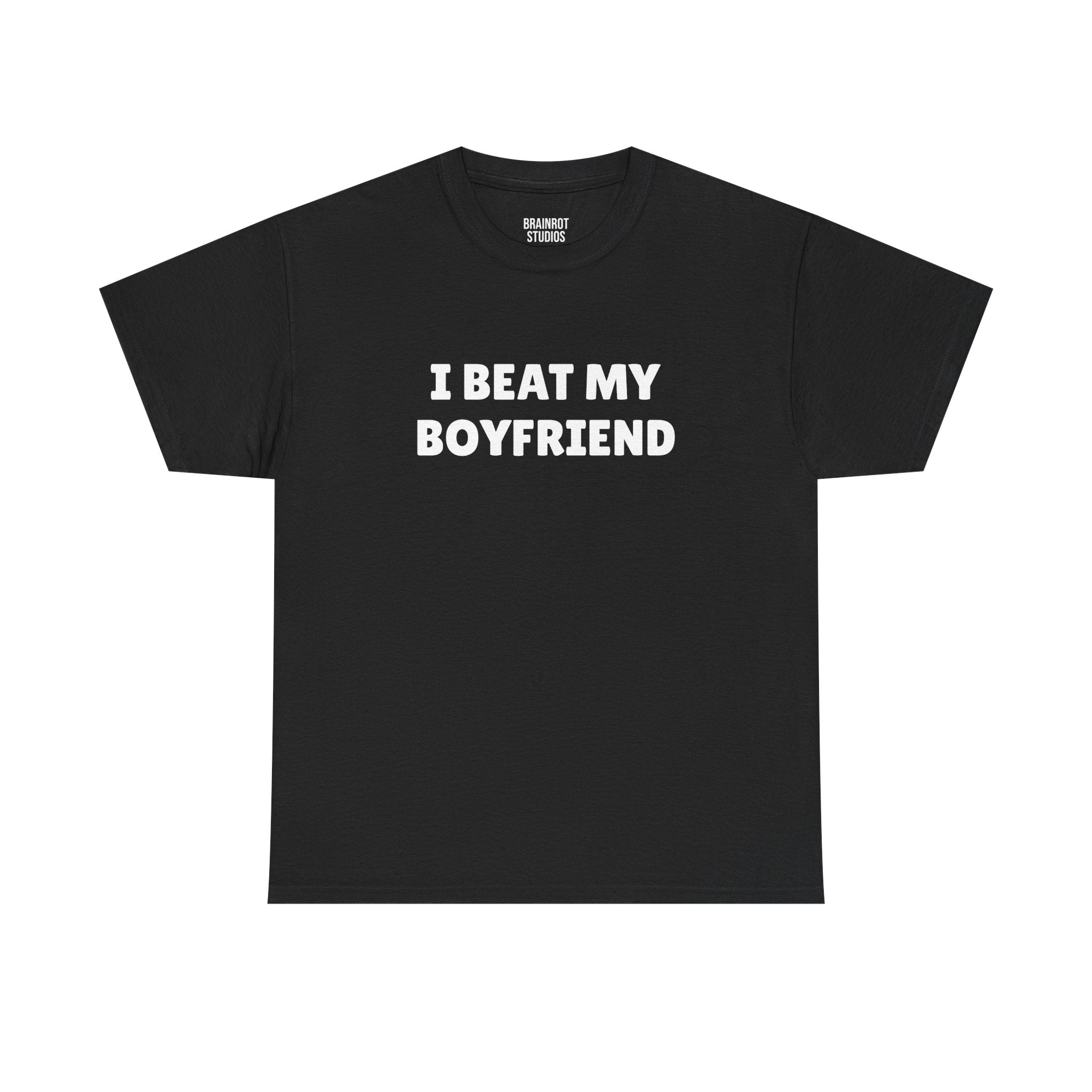 I Beat My Boyfriend T-Shirt