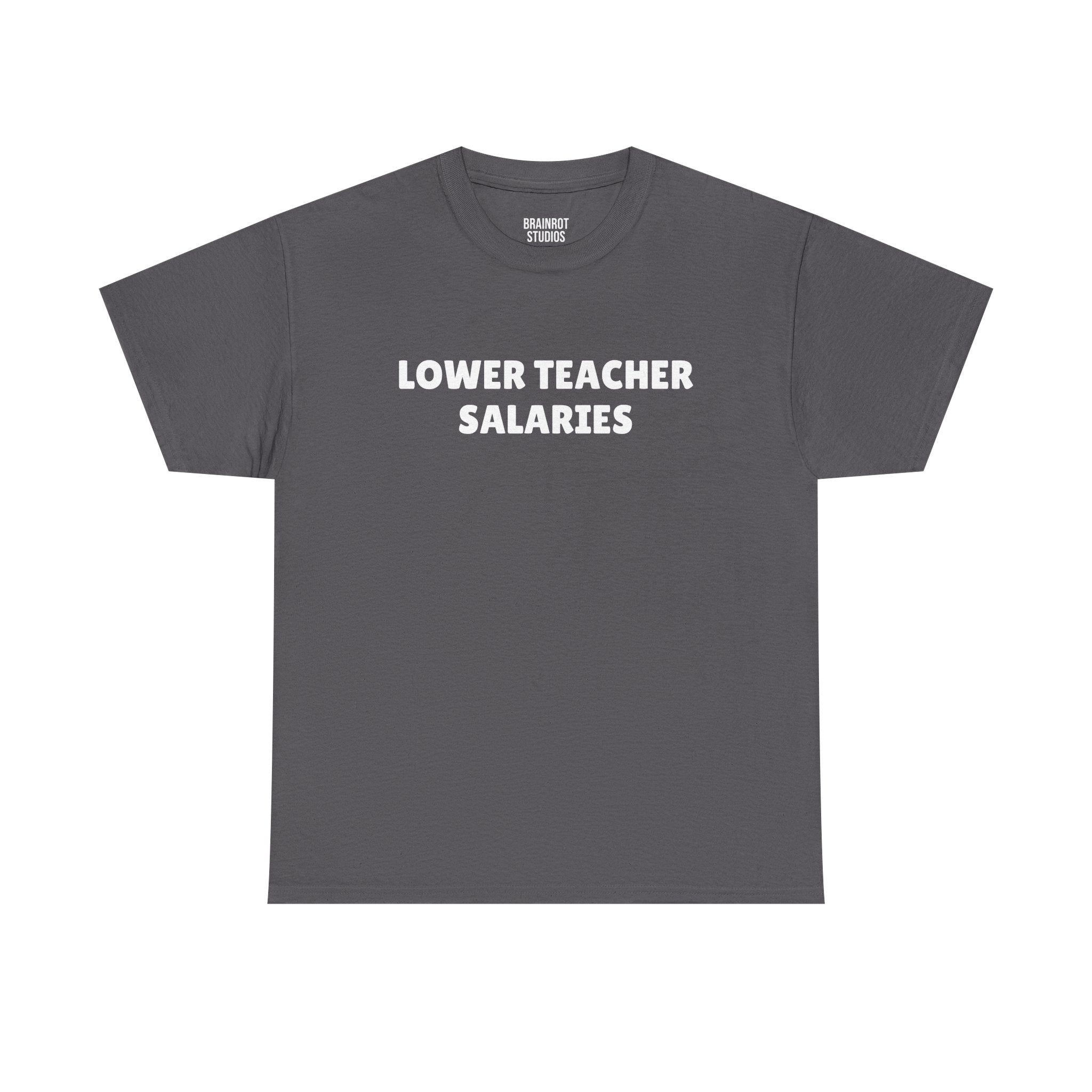 Lower Teacher Salaries T-Shirt