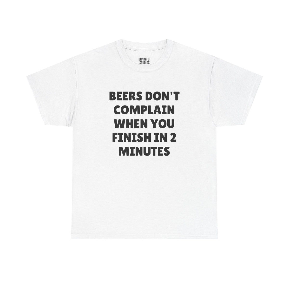 Beers Don't Complain When You Finish In 2 Minutes T-Shirt - White