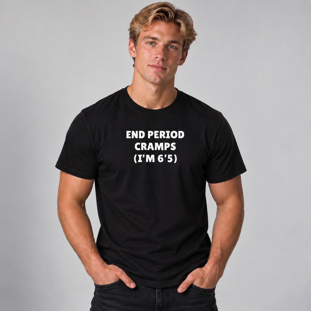 End Period Cramps (I’m 6'5") T-Shirt - Black