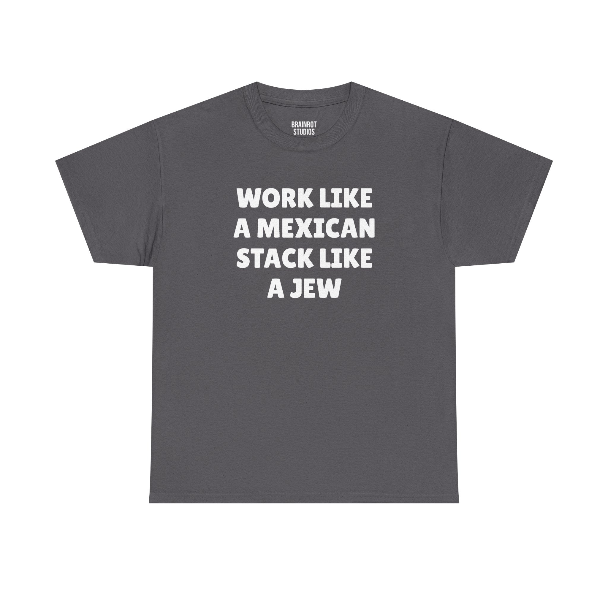 Work Like A Mexican Stack Like a Jew T-Shirt