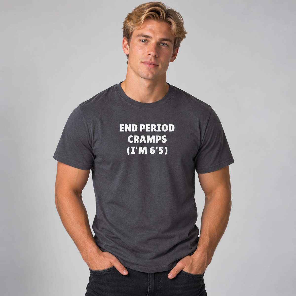 End Period Cramps (I’m 6'5") T-Shirt - Charcoal