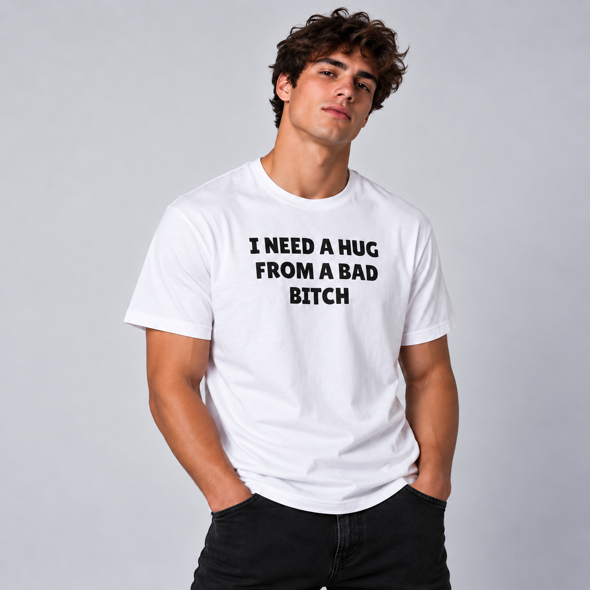 I Need A Hug From A Bad Bitch T-Shirt