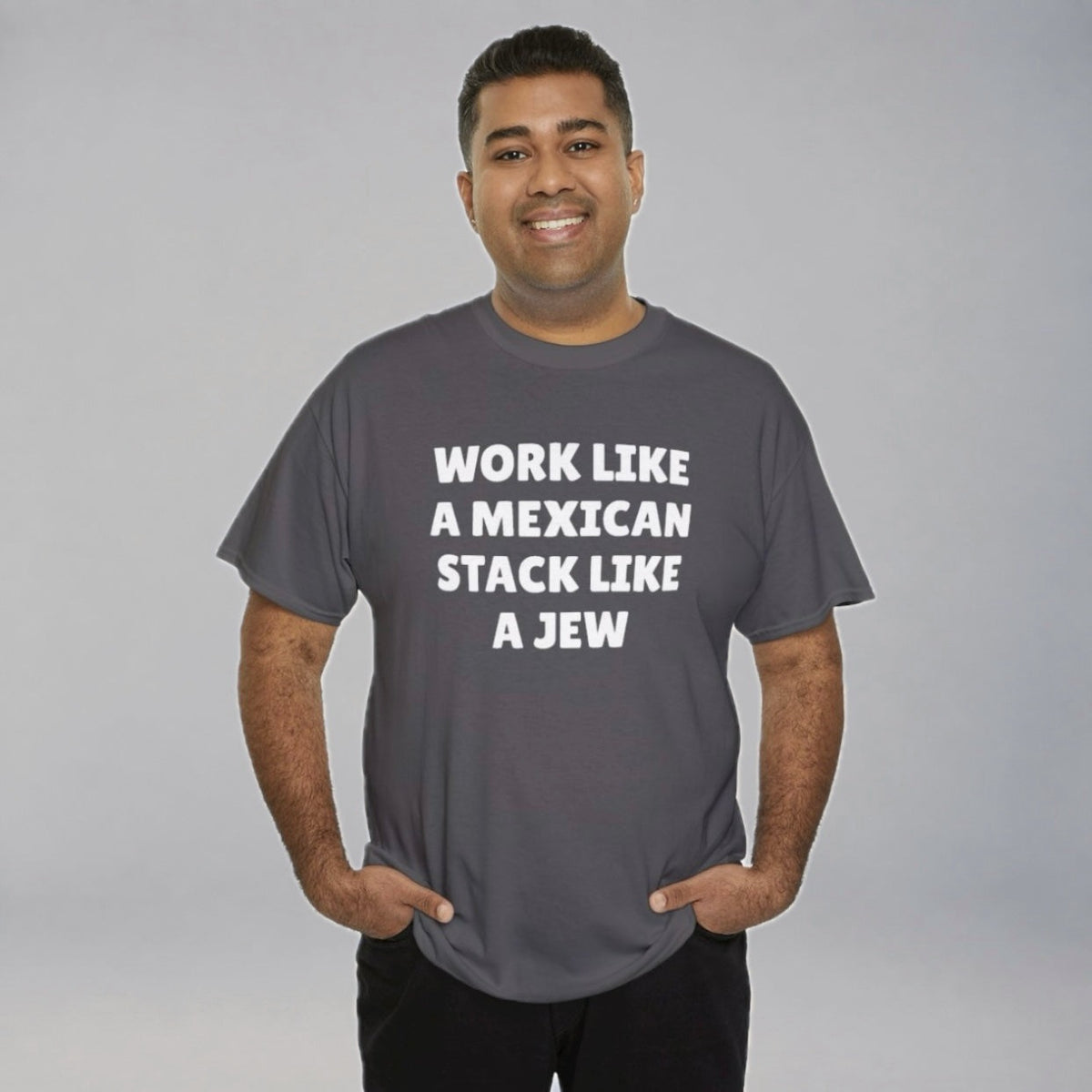 Work Like A Mexican Stack Like a Jew T-Shirt - Charcoal