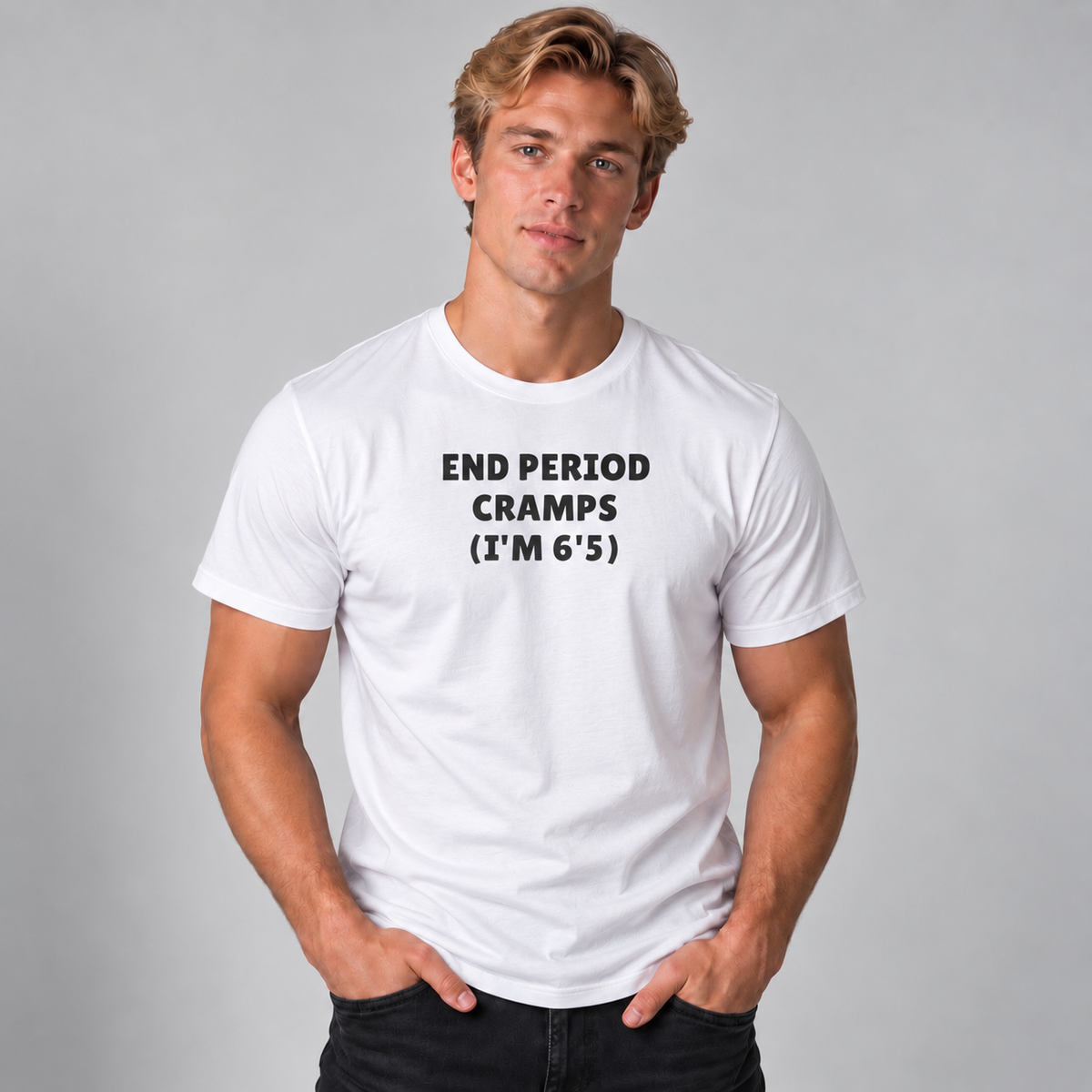 End Period Cramps (I’m 6'5") T-Shirt